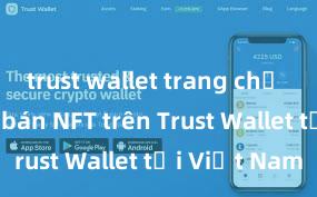 trust wallet trang chủ Cách mua bán NFT trên Trust Wallet tại Việt Nam